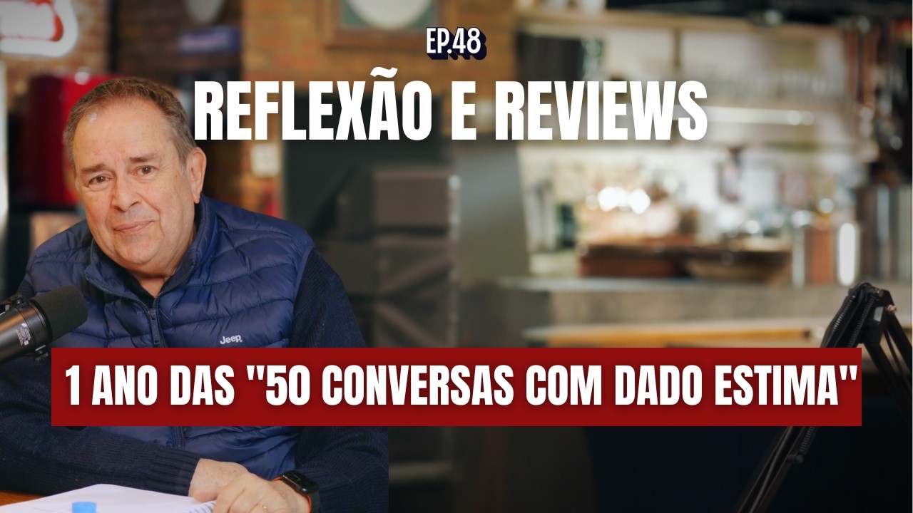EP. 49:  Reflexão e reviews deste 1 ano das “50 Conversas Com Dado Estima”