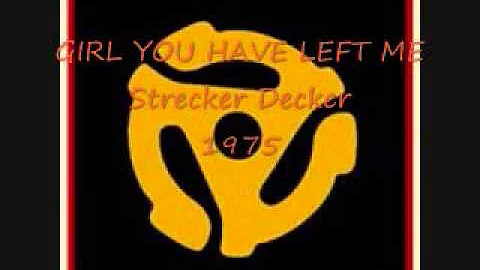 GIRL YOU HAVE LEFT ME - Strecker Decker.