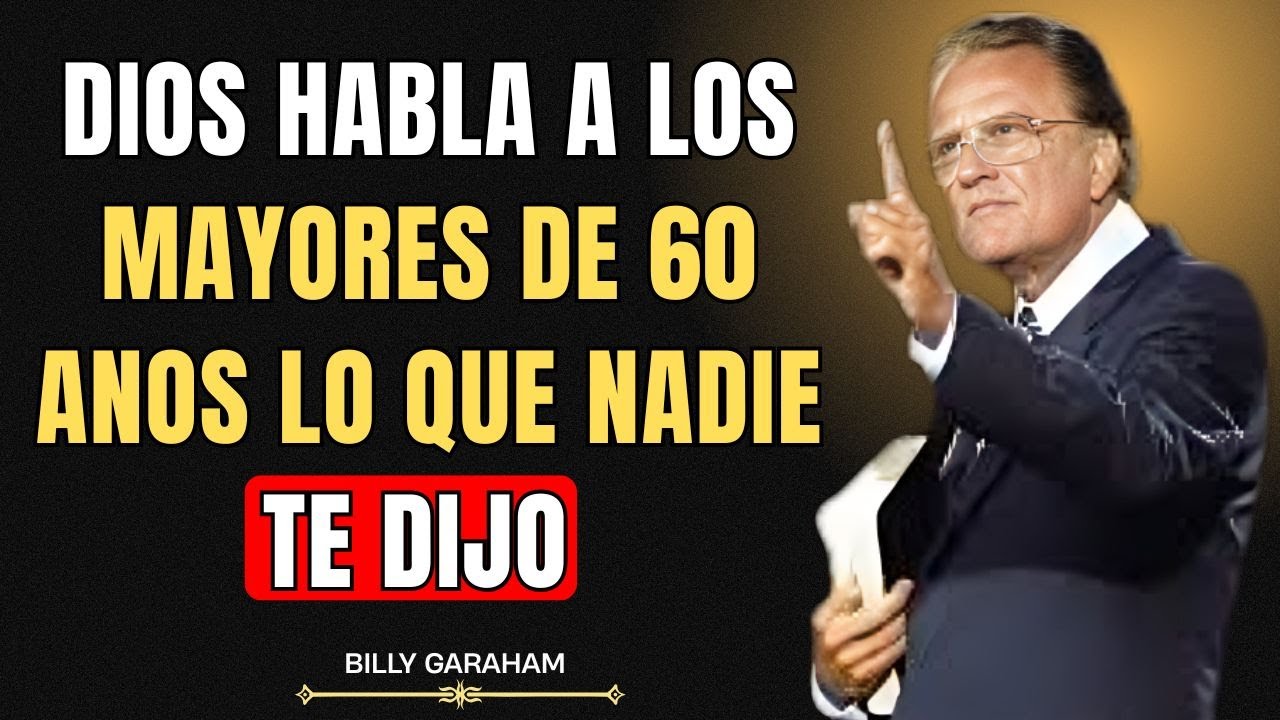 DIOS HABLA A LOS MAYORES DE 60 AÑOS: LO QUE NADIE TE DIJO ｜ {Billy Graham} #MayoresDe60,