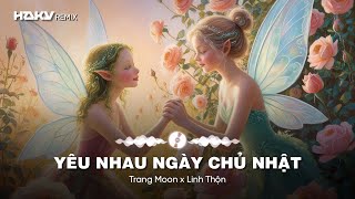 Yêu Nhau Ngày Chủ Nhât ( Haky Remix ) - Trang Moon x Linh Thộn