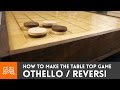 How to make Othello / Reversi (tabletop game) | I Like To Make Stuff