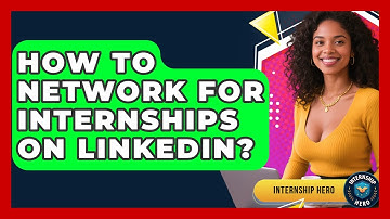How To Network For Internships On LinkedIn? - Internship Hero