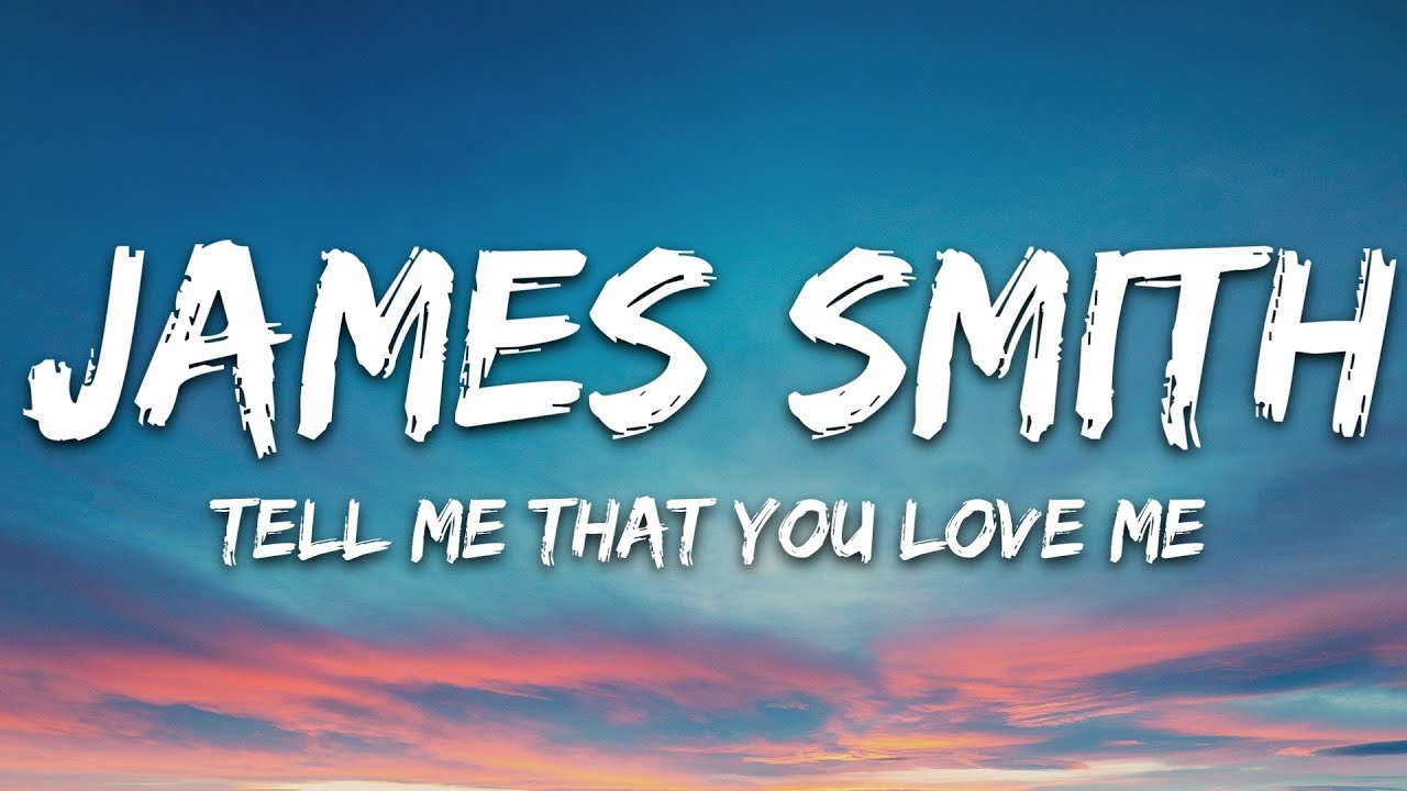 James Smith Tell Me That You Love Me (Lyrics) YouTube