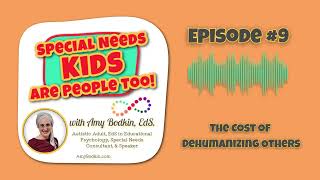 S1E9 The Cost of Dehumanizing Others (Special Needs Kids Are People Too! Podcast)
