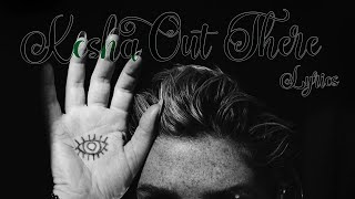 Kesha - Out There (Lyrics in video)