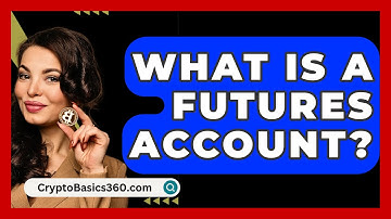 What Is A Futures Account? - CryptoBasics360.com