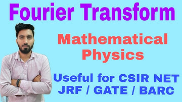 Fourier Transform || Mathematical physics || CSIR NET JRF / GATE / BARC Physics ||