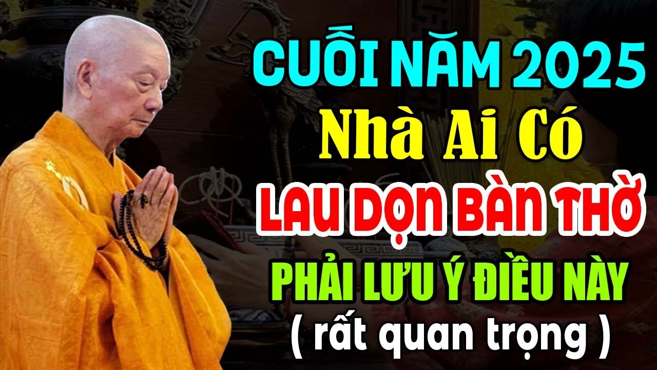CUỐI NĂM 2025 NHÀ AI CÓ LAU DỌN BÀN THỜ PHẢI LƯU Ý ĐIỀU NÀY RẤT QUAN TRỌNG | HT  Thích Trí Quảng
