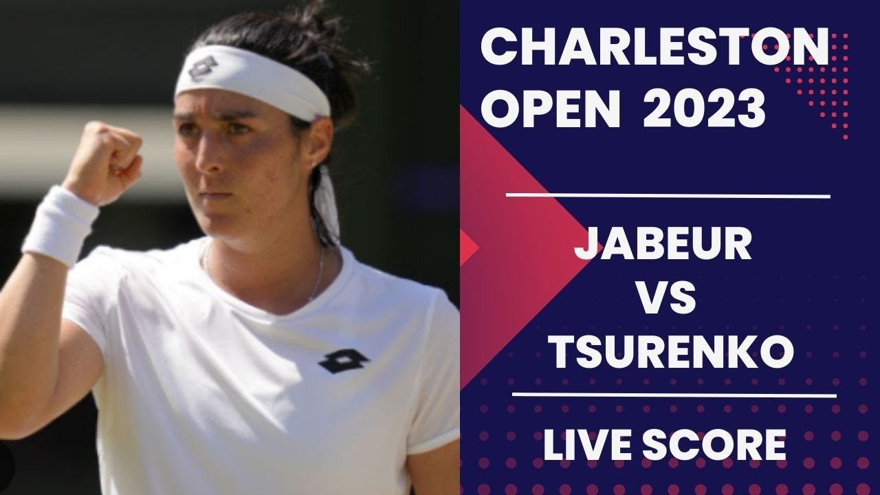 Jabeur vs Tsurenko 2023 Charleston Open Live score