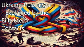 Ukraine Russia War   Explained by the Billy Meier Contacts