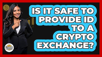 Is It Safe To Provide ID To A Crypto Exchange?
