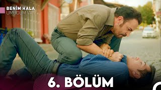 Benim Hala Umudum Var 6. Bölüm (FULL HD)