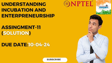 Understanding Incubation and Entrepreneurship (Assignment-11) (NPTEL)