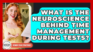 What Is The Neuroscience Behind Time Management During Tests? - Senior Year Strategies