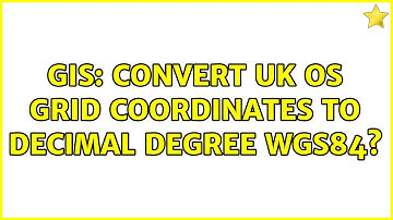 GIS: Convert UK OS grid coordinates to decimal degree WGS84? (2 Solutions!!)