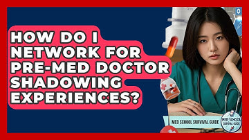 How Do I Network For Pre-med Doctor Shadowing Experiences? - Med School Survival Guide