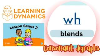 WH Blends (Consonant Digraphs) | Learning Dynamics Reading Lesson | Lesson Series 2