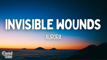 AURORA - Invisible Wounds (Lyrics)