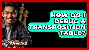 How Do I Debug A Transposition Table? - The Board Game Xpert