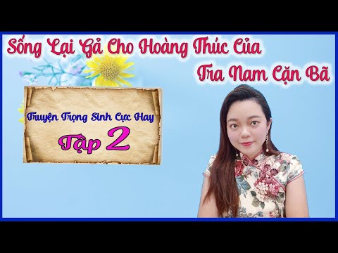 Video Truyện Trọng Sinh, Cổ Đại, Sủng - [Tập 2] SỐNG LẠI GẢ... - youtube