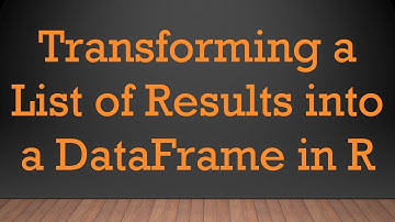 Transforming a List of Results into a DataFrame in R
