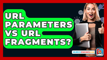 URL Parameters Vs URL Fragments? - SearchEnginesHub.com