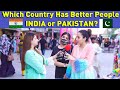 Which Country Has Better People INDIA or PAKISTAN? | Pakistani Public Reaction By Sana Amjad