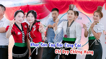 DANCE NHẠC SÀN TÂY BẮC CÙNG CÁC CHỊ ĐẸP BẢN CẮP CHIỀNG MUNG - MỪNG TÂN GIA