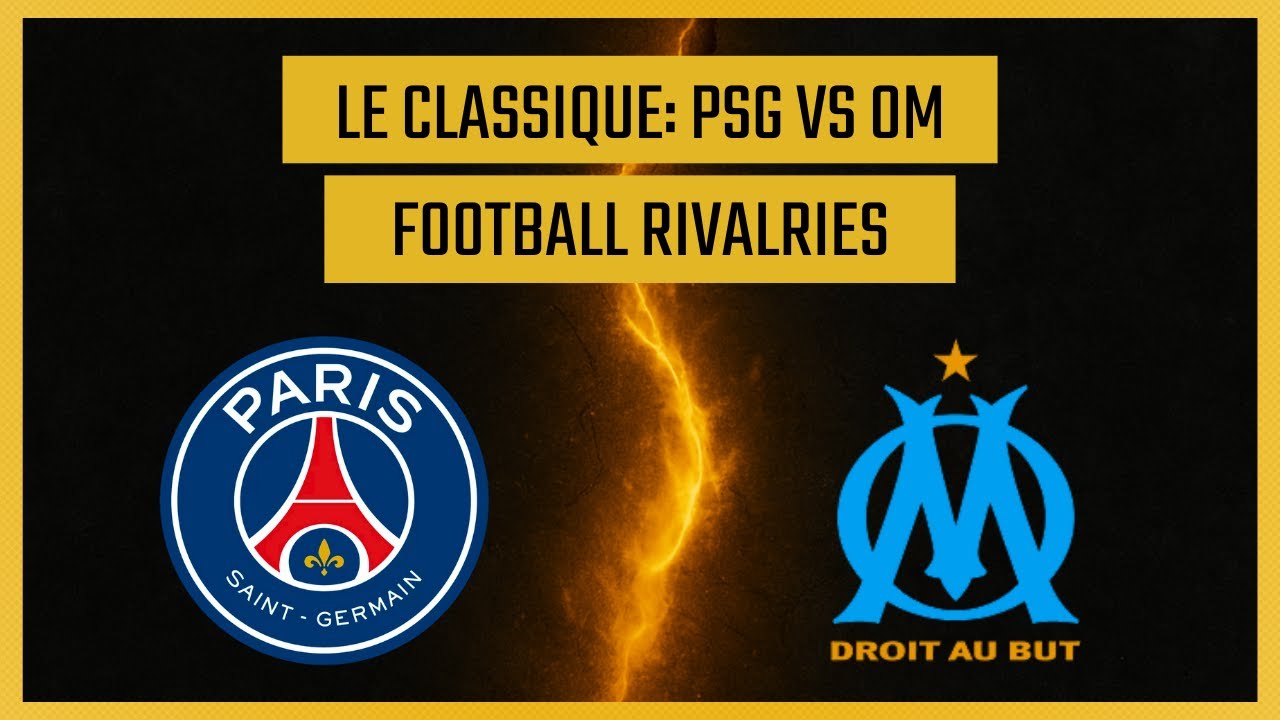Football's Fiercest Rivalries: Le Classique | Paris Saint-Germain vs Olympique de Marseille (PSG-OM)