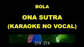 BOLA - ONA SUTRA (KARAOKE NO VOCAL)
