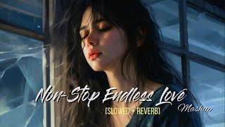 Non-Stop Endless Love Mashup Jukebox [Slowed & Reverb] | 2023 | shadow Vibz