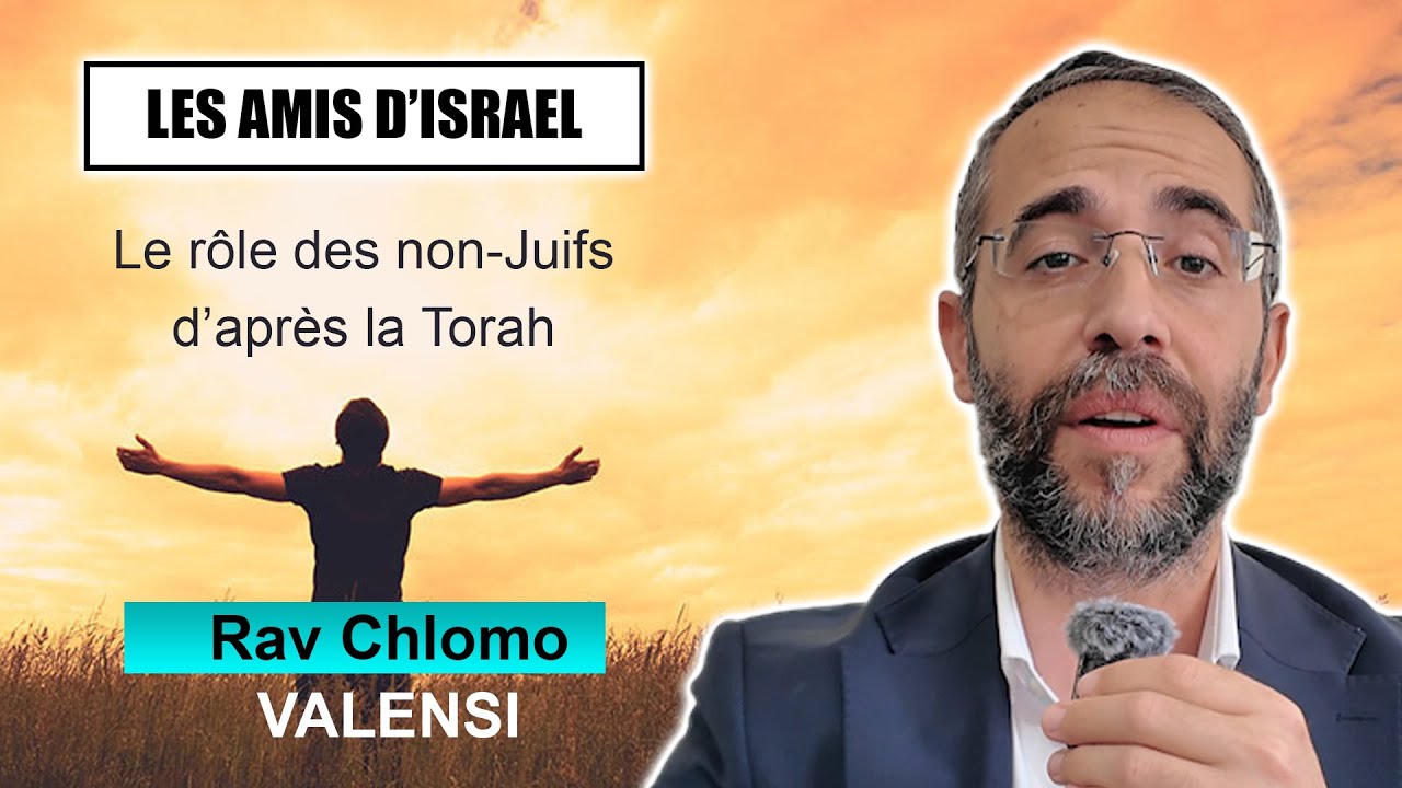 LES AMIS D'ISRAEL 5 - Le rôle des non-Juifs d’après la Torah - RAV CHLOMO VALENSI (Juif et non Juif)
