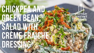 Chickpea & Green Bean Salad with Crème Fraiche Dressing | EG13 Ep89