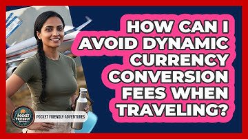 How Can I Avoid Dynamic Currency Conversion Fees When Traveling? - Pocket Friendly Adventures