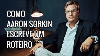 Como Aaron Sorkin Escreve Um Roteiro