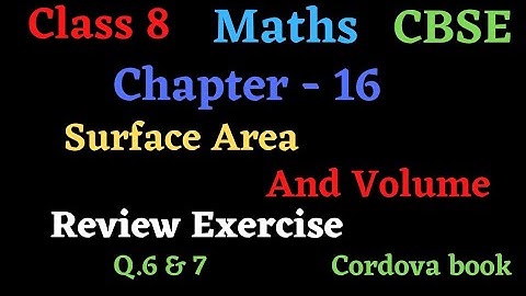 Class 8 Maths chapter 16 Surface Area and Volume #review_exercise Q. 6 and 7 #cordova_book