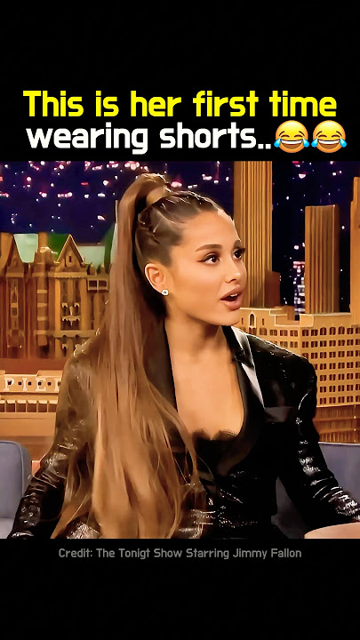 Ariana's first time wearing shorts😂😂