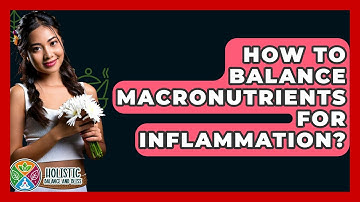 How To Balance Macronutrients For Inflammation? - Holistic Balance And Bliss