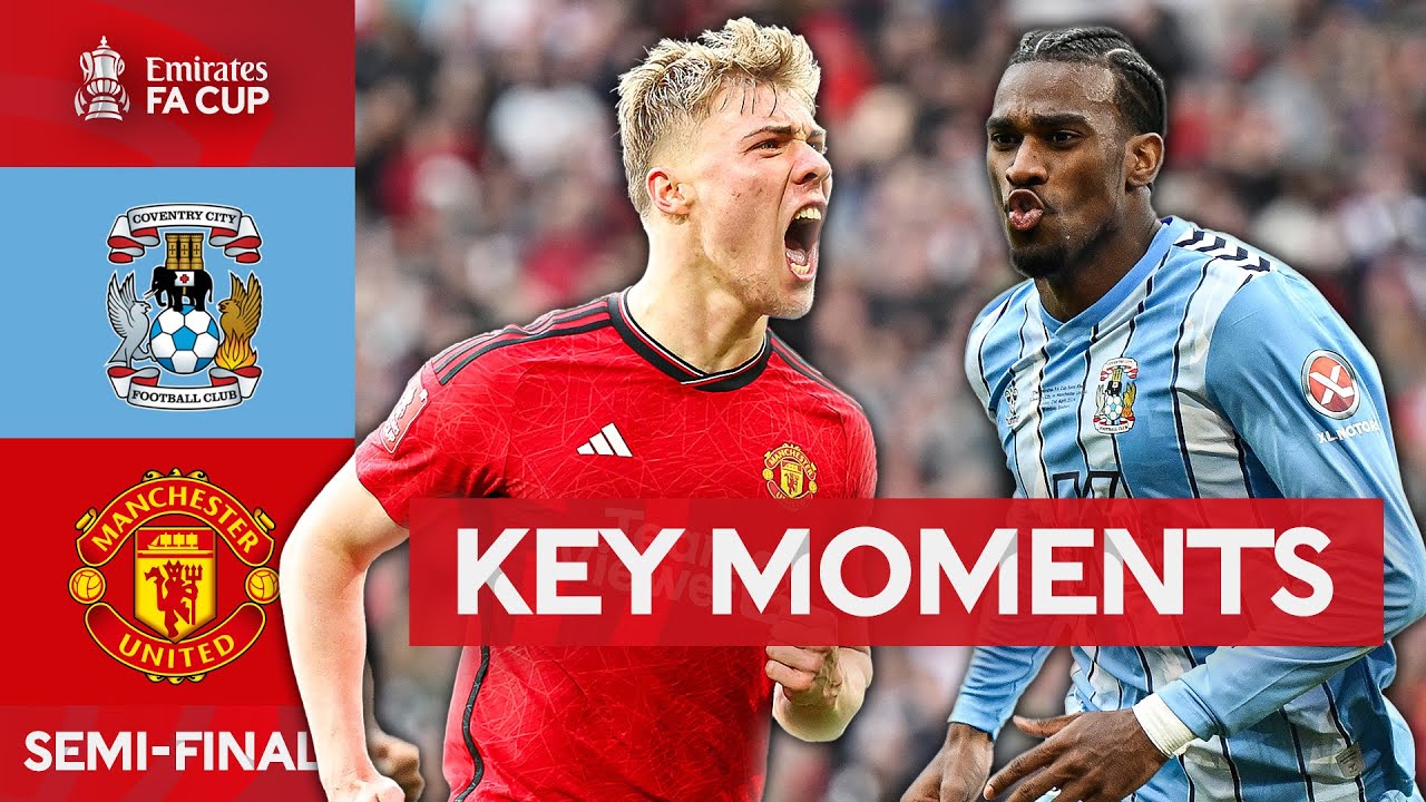 Coventry City v Manchester United  Key Moments  Semi Final  Emirates FA Cup 2023 24