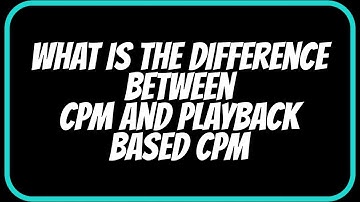 05. What is the difference between CPM and Playback Based CPM by Chain of Discourse