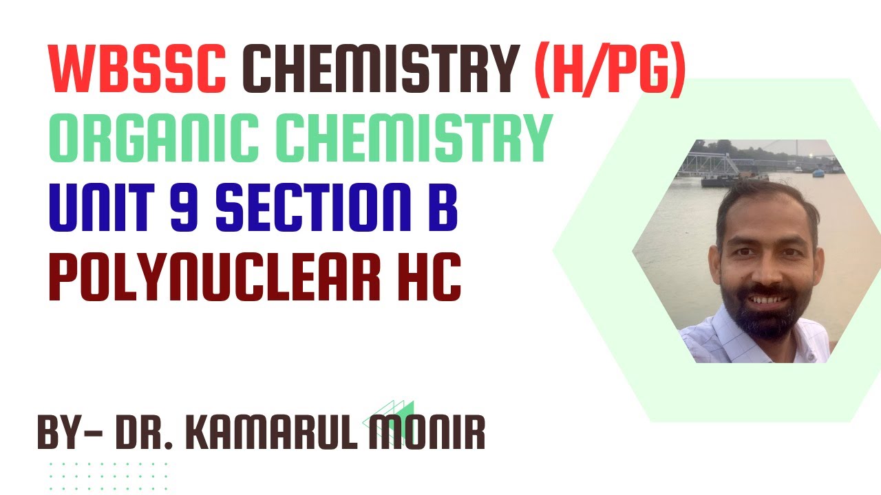 WBSSC CHEMISTRY (H/PG) Organic Chemistry II Unit 9 Section B II Napthalene Synthesis II