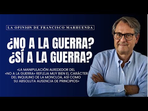La opinión de Francisco Marhuenda | ¿No a la guerra? ¿Sí a la guerra?
