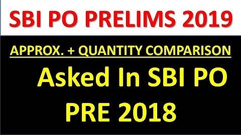 Memory Based Approx. + Quantity Comparison Questions Asked In SBI PO PRE 2018 || SBI PO PRE 2019
