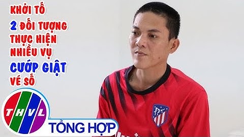 Khởi tố 2 đối tượng thực hiện nhiều vụ cướp giật vé số tại Vĩnh Long