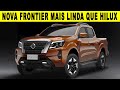 NOVA NISSAN FRONTIER 2022 FICOU MAIS BONITA QUE A HILUX???