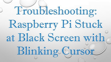 Troubleshooting: Raspberry Pi Stuck at Black Screen with Blinking Cursor