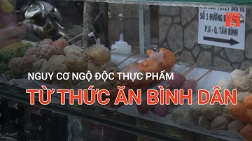 NGUY CƠ NGỘ ĐỘC THỰC PHẨM TỪ THỨC ĂN BÌNH DÂN | VTC9
