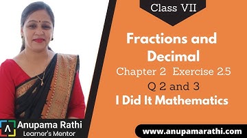 Class 7 Fractions and Decimals | Ch 2 Ex 2.5 Q 2 and 3 | I Did It Mathematics  | Anupama Rathi