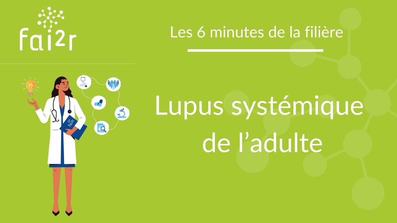 Le lupus systémique de l'adulte - 6 minutes de la Filière
