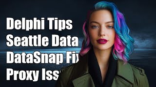 Delphi Seattle DataSnap Client: Fixing Proxy Server Settings Issues